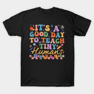 It's A Good Day To Teach Tiny Humans T-Shirt